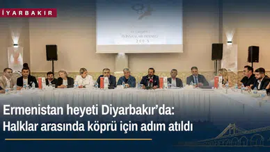 Ermenistan heyeti Diyarbakır'da: Halklar arasında köprü için adım atıldı