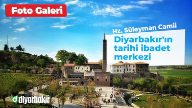 Diyarbakır'ın tarihi ibadet merkezi: Hz. Süleyman Camii