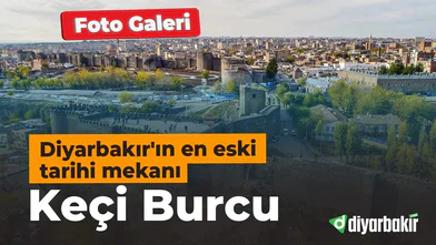 Diyarbakır'ın en eski tarihi mekanı: Keçi Burcu