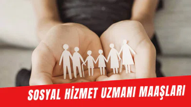 Sosyal Hizmet Uzmanı Maaşları 2025: Devlette Sosyal Hizmetler Uzmanı Maaşı