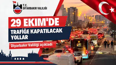 Diyarbakırlılar dikkat: Valilik 29 Ekim için araç trafiğine kapatılacak yolları açıkladı