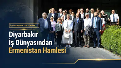 Diyarbakır iş dünyasından Ermenistan hamlesi: Turizm ve ticaret ziyareti planlanıyor