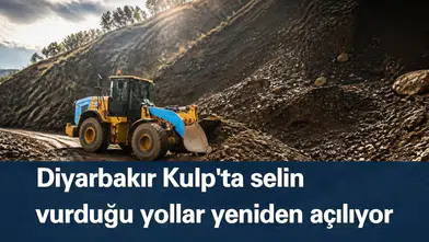 Diyarbakır Kulp'ta selin vurduğu yollar yeniden açılıyor: 200 kilometrelik dev çalışma