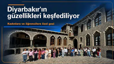 Diyarbakır'ın güzellikleri keşfediliyor: Kadınlara ve öğrencilere özel gezi