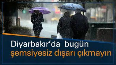 Diyarbakır'da bugün şemsiyesiz dışarı çıkmayın: İşte ilçe ilçe hava durumu