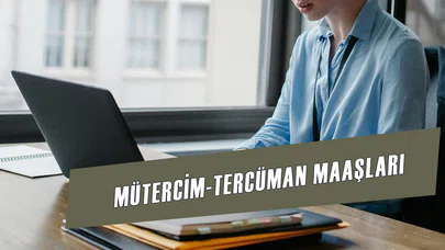 2025 Mütercim Tercüman Maaşları Açıklandı! Yeni Zamlı Rakamlar Şaşırttı