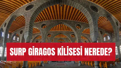 Surp Giragos Ermeni Kilisesi Nerede? Tarihi, Özellikleri ve Ermeni Kilisesi’nin Diğer Kiliselerden Farkı