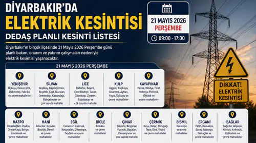 Diyarbakır’da 21 Mayıs’ta geniş çaplı elektrik kesintisi: Hangi ilçelerde enerji verilmeyecek?