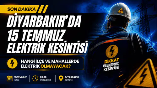 Diyarbakır'da 15 Temmuz elektrik kesintisi: Hangi ilçe ve mahallelerde elektrik olmayacak?