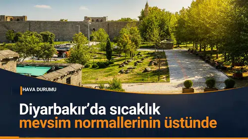 Diyarbakır'da sıcaklıklar mevsim normallerinin üstüne çıkıyor: İşte ilçe ilçe hava durumu