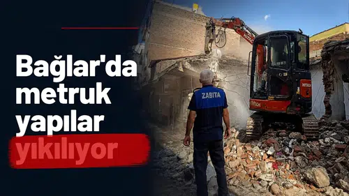 Bağlar'da metruk yapılar tek tek yıkılıyor: 4 mahallede harekete geçildi