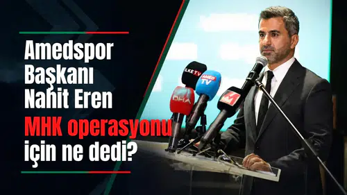 Amedspor Başkanı Nahit Eren'den MHK operasyonu sonrası net yorum