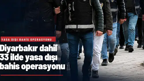 Diyarbakır dahil 33 ilde eş zamanlı yasa dışı bahis operasyonu: 119 şüpheli hedefte