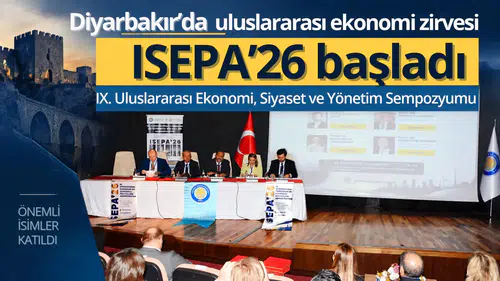 Diyarbakır'da uluslararası ekonomi zirvesi: ISEPA'26 başladı
