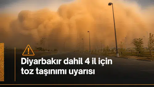 Meteoroloji'den Diyarbakır dahil 4 il için toz taşınımı uyarısı