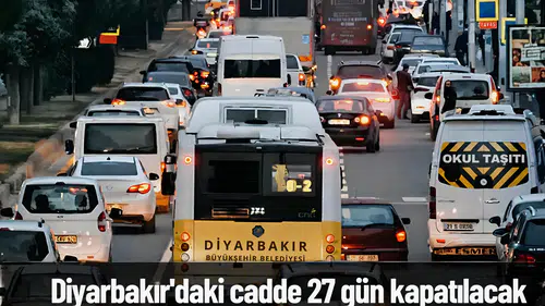Diyarbakır'da sürücülere uyarı: Cadde 28 gün boyunca trafiğe kapalı olacak