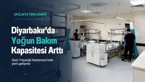Diyarbakır'da yoğun bakım kapasitesi arttı: Gazi Yaşargil Hastanesi'nde 60 yatak devrede