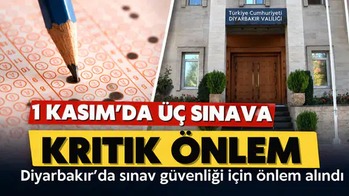Diyarbakır'da 1 Kasım'da yapılacak üç sınav için kritik önlem: Pazar günü açık olacak