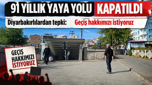 91 yıllık yaya yolu kapatıldı: Diyarbakırlılardan "Geçiş hakkımızı istiyoruz" tepkisi