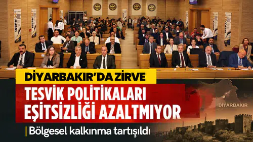 Diyarbakır'daki zirvede çarpıcı tespit: "Teşvik politikaları bölgesel eşitsizliği azaltmıyor"