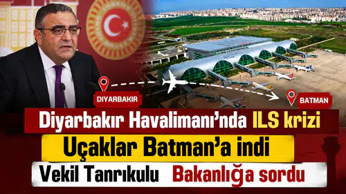 Diyarbakır Havalimanı'nda ILS krizi: Uçaklar Batman'a indi, Vekil Tanrıkulu Bakanlığa sordu