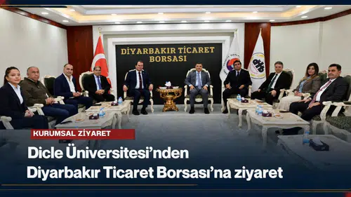 Dicle Üniversitesi'nden Diyarbakır Ticaret Borsası'na ziyaret: İş birliği mesajları