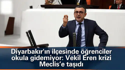 Diyarbakır'ın ilçesinde öğrenciler okula gidemiyor: Vekil Eren krizi Meclis'e taşıdı