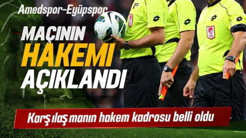 Amedspor Eyüpspor maçının hakemi açıklandı: TFF duyurdu