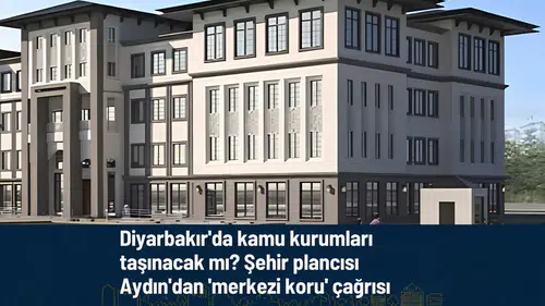 Diyarbakır'da kamu kurumları taşınacak mı? Şehir plancısı Aydın'dan 'merkezi koru' çağrısı