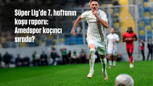 Süper Lig'de 7. haftanın koşu raporu: Zirvede Fenerbahçe var, Amedspor kaçıncı sırada?