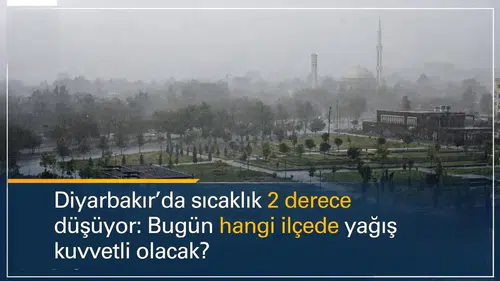 Diyarbakır'da sıcaklık 2 derece düşüyor: Bugün hangi ilçelerde yağış kuvvetli olacak?