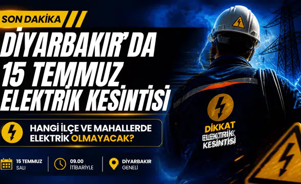 Diyarbakır'da 15 Temmuz elektrik kesintisi: Hangi ilçe ve mahallelerde elektrik olmayacak?