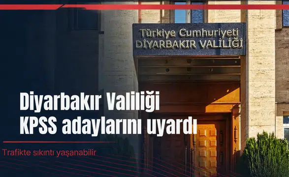Diyarbakır Valiliği'nden KPSS adaylarına uyarı: Trafikte sıkıntı yaşanabilir