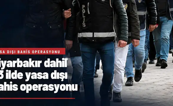 Diyarbakır dahil 33 ilde eş zamanlı yasa dışı bahis operasyonu: 119 şüpheli hedefte