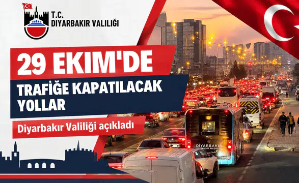 Diyarbakırlılar dikkat: Valilik 29 Ekim için araç trafiğine kapatılacak yolları açıkladı