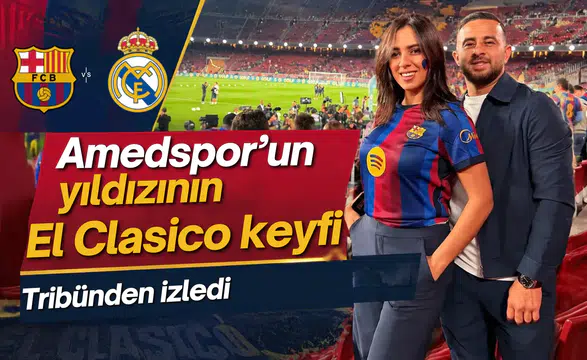 Amedspor'un yıldızının El Clasico keyfi: Barcelona Real Madrid maçını tribünden izledi