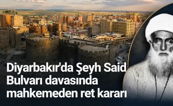 Diyarbakır'da Şeyh Said Bulvarı davasında mahkemeden ret kararı