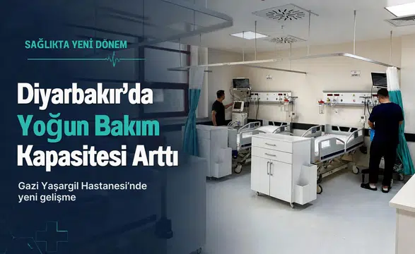 Diyarbakır'da yoğun bakım kapasitesi arttı: Gazi Yaşargil Hastanesi'nde 60 yatak devrede