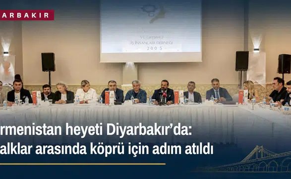 Ermenistan heyeti Diyarbakır'da: Halklar arasında köprü için adım atıldı