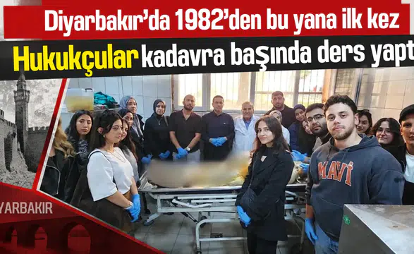 Diyarbakır'da 1982'den bu yana bir ilk yaşandı: Hukukçular kadavra başında ders yaptı
