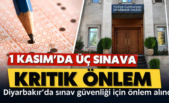 Diyarbakır'da 1 Kasım'da yapılacak üç sınav için kritik önlem: Pazar günü açık olacak