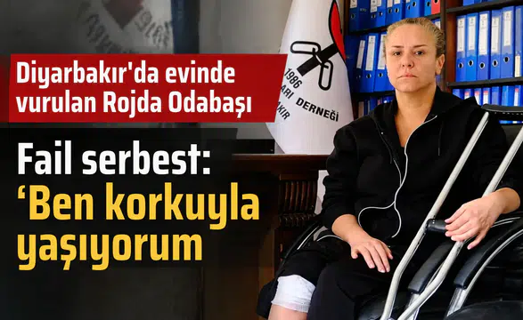 Diyarbakır'da evinde vurulan Rojda Odabaşı: Fail serbest, ben korkuyla yaşıyorum