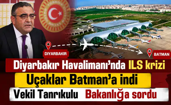 Diyarbakır Havalimanı'nda ILS krizi: Uçaklar Batman'a indi, Vekil Tanrıkulu Bakanlığa sordu