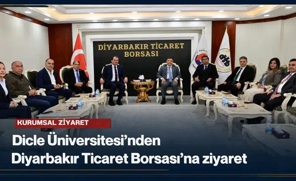 Dicle Üniversitesi'nden Diyarbakır Ticaret Borsası'na ziyaret: İş birliği mesajları