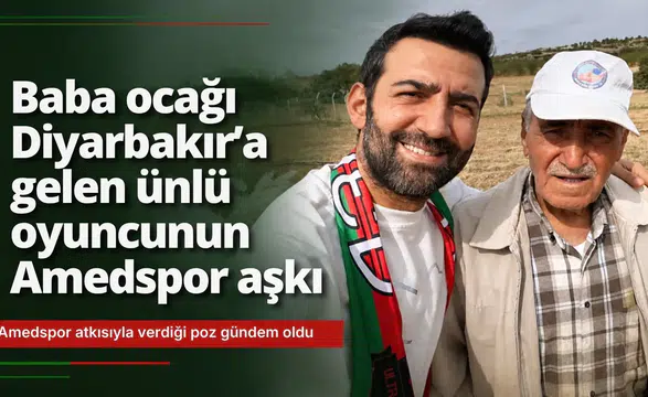 Baba ocağı Diyarbakır'a gelen ünlü oyuncunun Amedspor aşkı