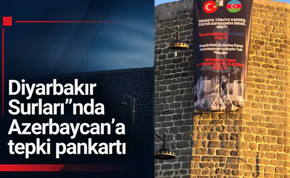 Diyarbakır Surları'nda Azerbaycan yönetimine tepki pankartı: Aliyev'e sert eleştiri