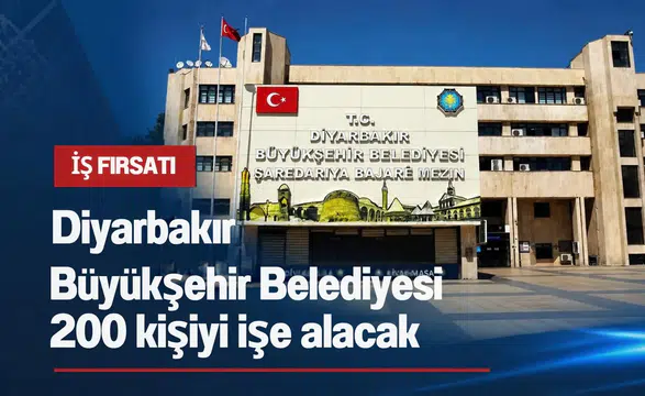 Diyarbakır Büyükşehir Belediyesi 200 kişiyi işe alacak: Başvurular başladı