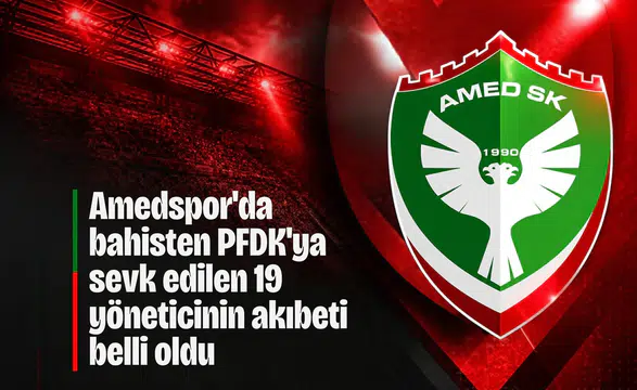 Amedspor'da bahisten PFDK'ya sevk edilen 19 yöneticinin akıbeti belli oldu: 8'i ceza aldı