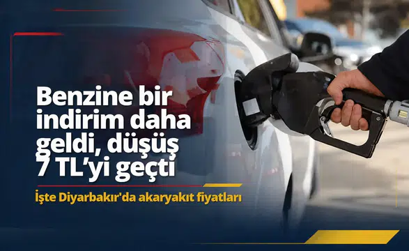 Benzine bir indirim daha geldi, düşüş 7 TL'yi geçti: İşte Diyarbakır'da akaryakıt fiyatları