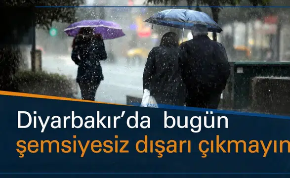 Diyarbakır'da bugün şemsiyesiz dışarı çıkmayın: İşte ilçe ilçe hava durumu